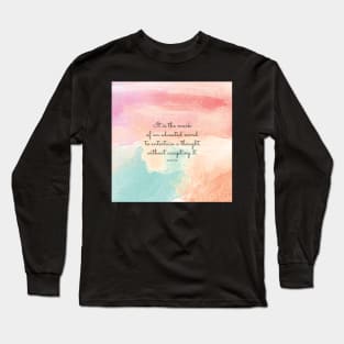 It is the mark of an educated mind to entertain a thought without accepting it. Aristotle Long Sleeve T-Shirt